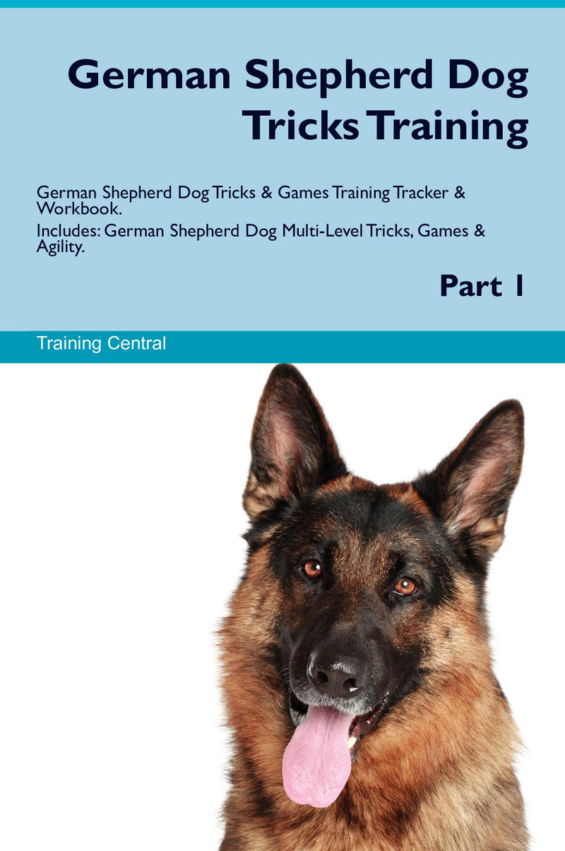 German Shepherd Dog Tricks Training German Shepherd Dog Tricks & Games Training Tracker & Workbook.  Includes: German Shepherd Dog Multi-Level Tricks, Games & Agility. Part 1