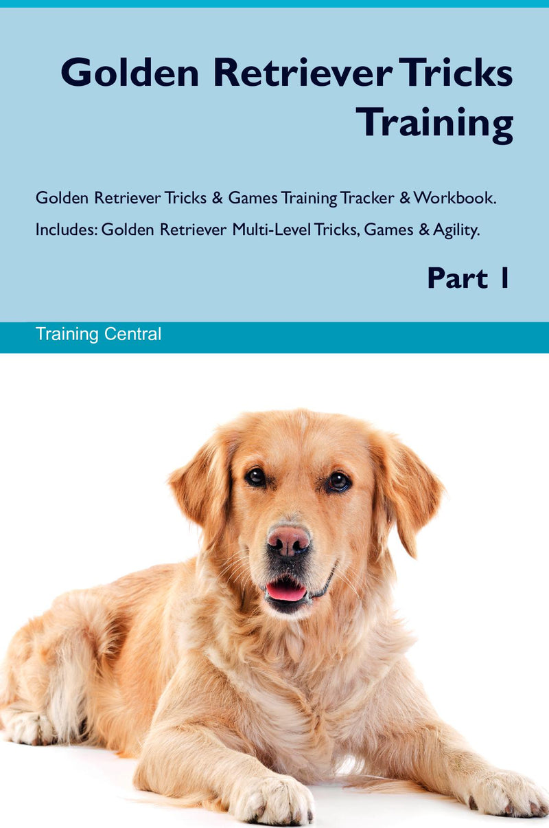Golden Retriever Tricks Training Golden Retriever Tricks & Games Training Tracker & Workbook.  Includes: Golden Retriever Multi-Level Tricks, Games & Agility. Part 1
