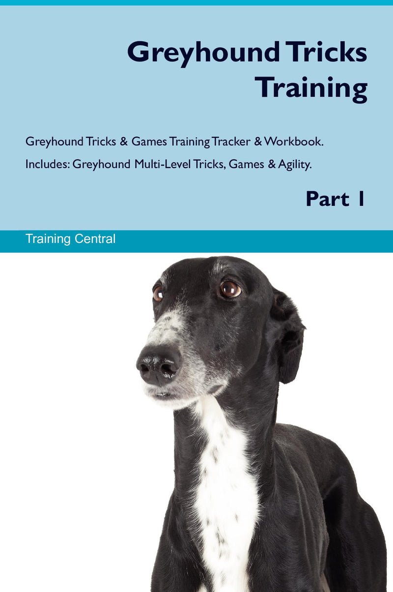 Greyhound Tricks Training Greyhound Tricks & Games Training Tracker & Workbook.  Includes: Greyhound Multi-Level Tricks, Games & Agility. Part 1