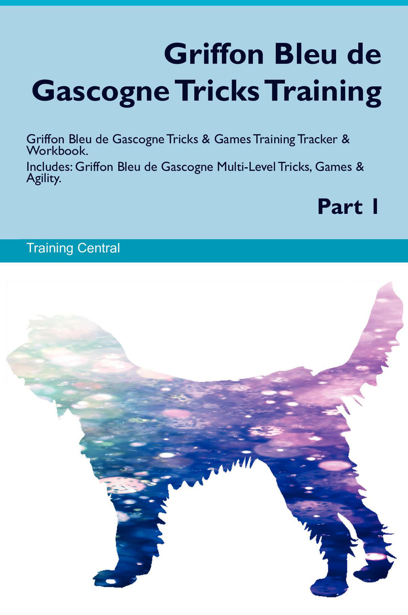 Griffon Bleu de Gascogne Tricks Training Griffon Bleu de Gascogne Tricks & Games Training Tracker & Workbook.  Includes: Griffon Bleu de Gascogne Multi-Level Tricks, Games & Agility. Part 1