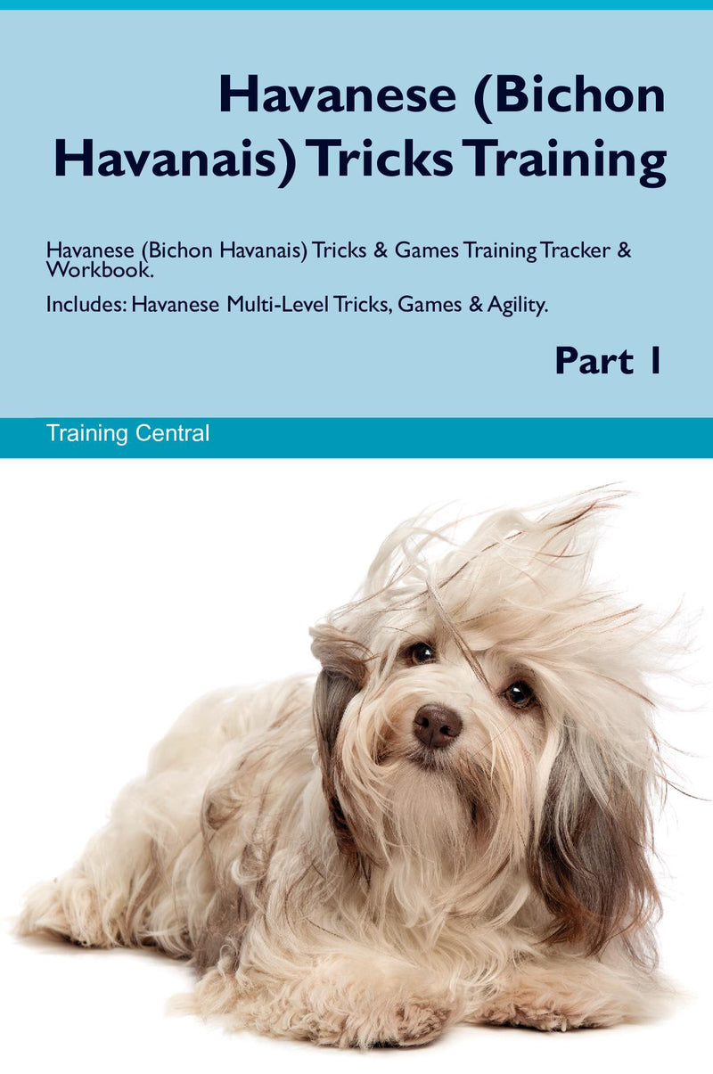 Havanese (Bichon Havanais) Tricks Training Havanese (Bichon Havanais) Tricks & Games Training Tracker & Workbook.  Includes: Havanese Multi-Level Tricks, Games & Agility. Part 1