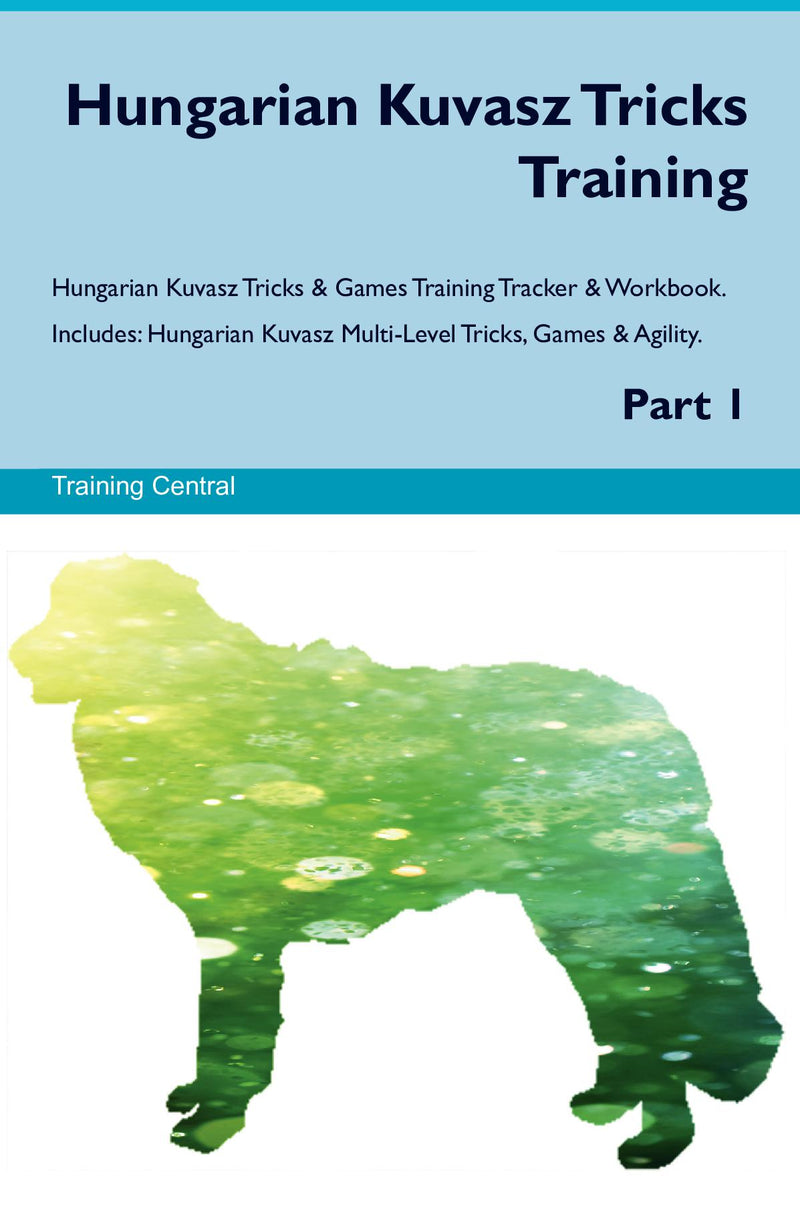 Hungarian Kuvasz Tricks Training Hungarian Kuvasz Tricks & Games Training Tracker & Workbook.  Includes: Hungarian Kuvasz Multi-Level Tricks, Games & Agility. Part 1