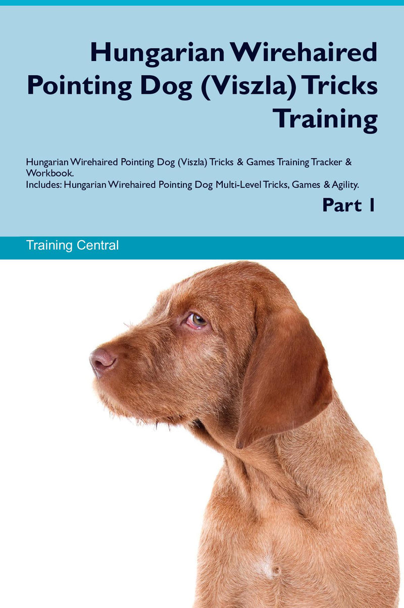 Hungarian Wirehaired Pointing Dog (Viszla) Tricks Training Hungarian Wirehaired Pointing Dog (Viszla) Tricks & Games Training Tracker & Workbook.  Includes: Hungarian Wirehaired Pointing Dog Multi-Level Tricks, Games & Agility. Part 1