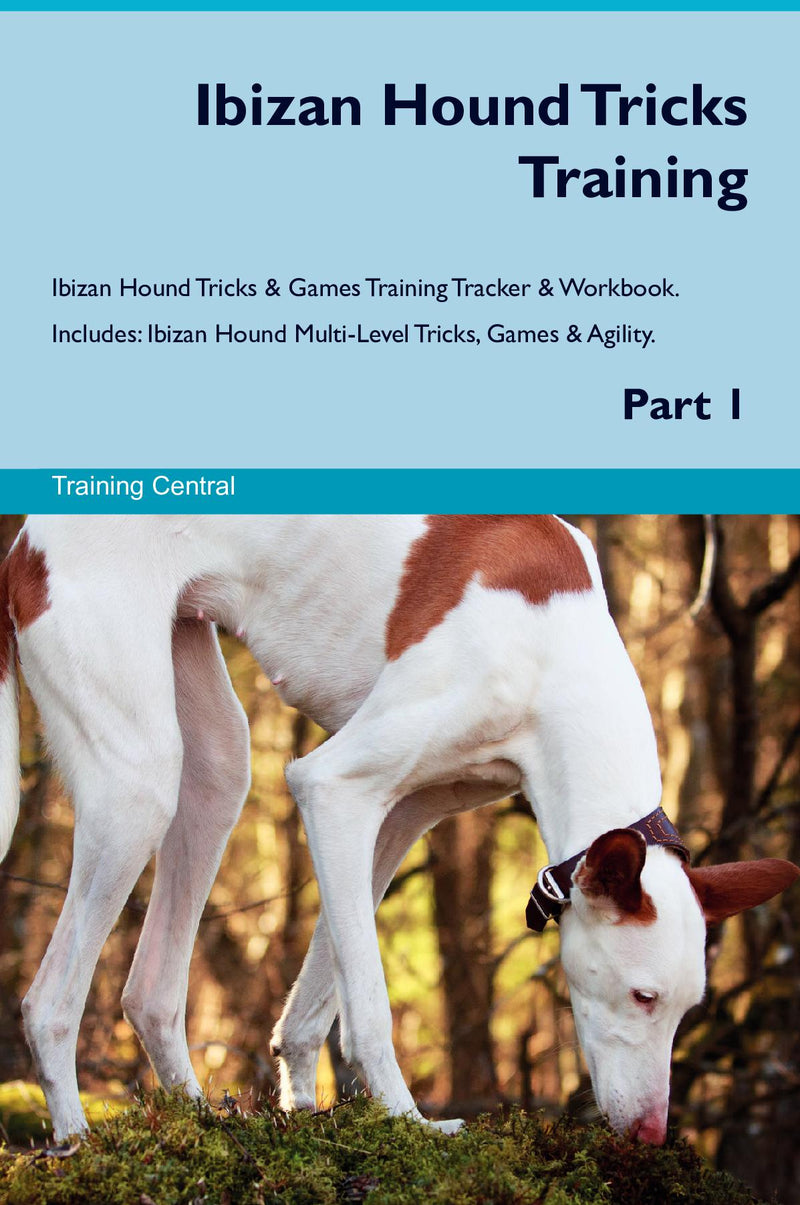 Ibizan Hound Tricks Training Ibizan Hound Tricks & Games Training Tracker & Workbook.  Includes: Ibizan Hound Multi-Level Tricks, Games & Agility. Part 1