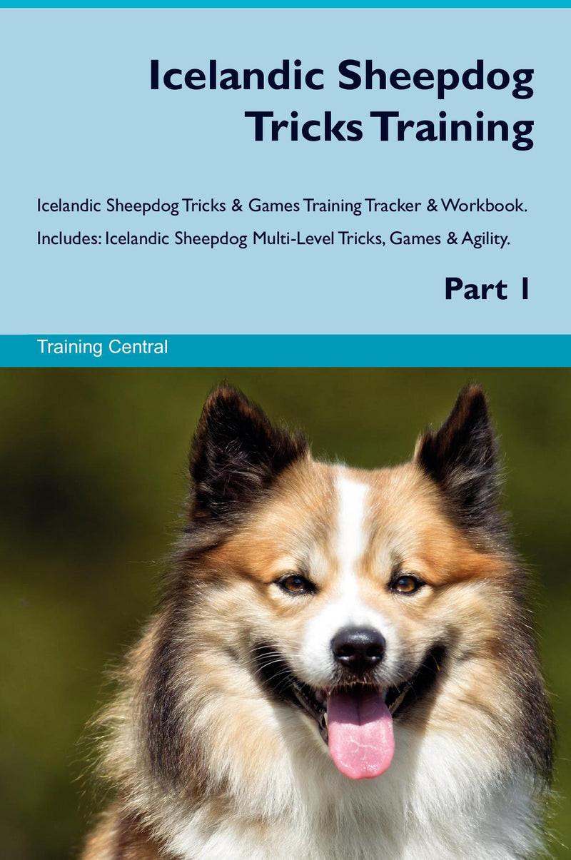 Icelandic Sheepdog Tricks Training Icelandic Sheepdog Tricks & Games Training Tracker & Workbook.  Includes: Icelandic Sheepdog Multi-Level Tricks, Games & Agility. Part 1