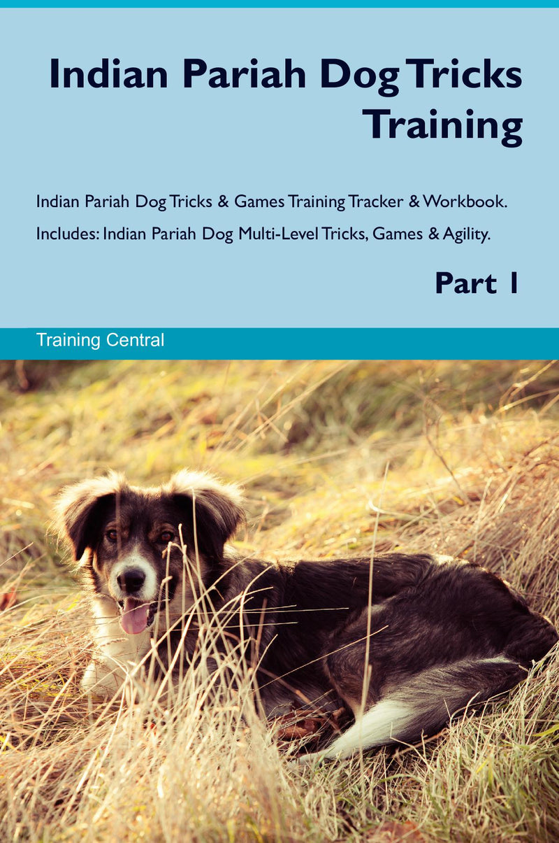 Indian Pariah Dog Tricks Training Indian Pariah Dog Tricks & Games Training Tracker & Workbook.  Includes: Indian Pariah Dog Multi-Level Tricks, Games & Agility. Part 1