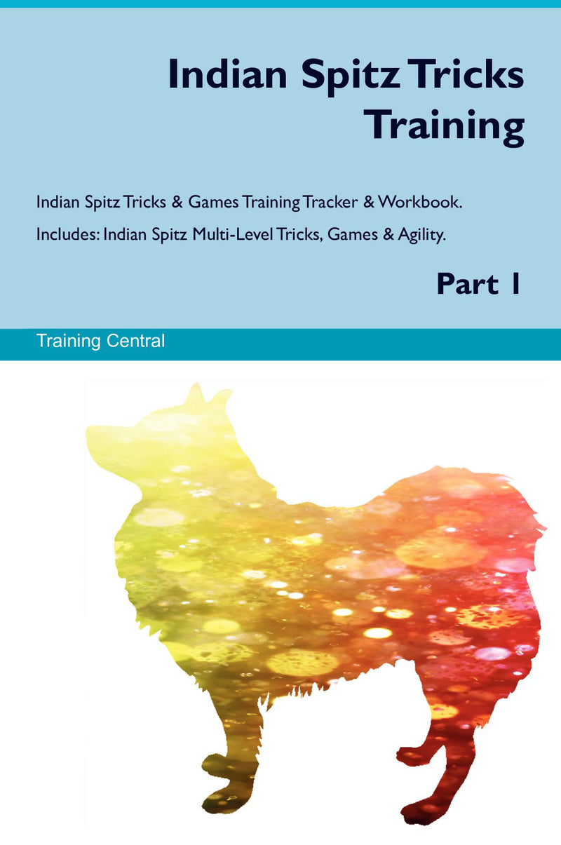 Indian Spitz Tricks Training Indian Spitz Tricks & Games Training Tracker & Workbook.  Includes: Indian Spitz Multi-Level Tricks, Games & Agility. Part 1