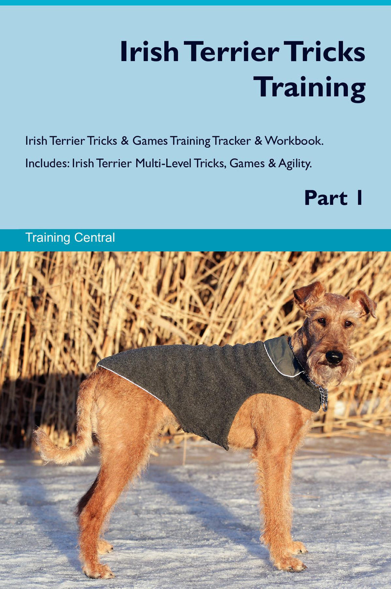 Irish Terrier Tricks Training Irish Terrier Tricks & Games Training Tracker & Workbook.  Includes: Irish Terrier Multi-Level Tricks, Games & Agility. Part 1