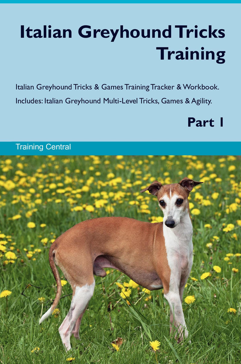 Italian Greyhound Tricks Training Italian Greyhound Tricks & Games Training Tracker & Workbook.  Includes: Italian Greyhound Multi-Level Tricks, Games & Agility. Part 1