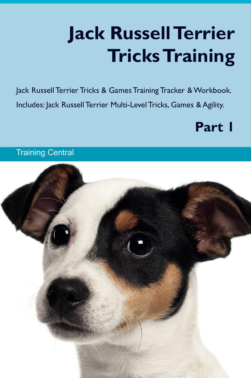 Jack Russell Terrier Tricks Training Jack Russell Terrier Tricks & Games Training Tracker & Workbook.  Includes: Jack Russell Terrier Multi-Level Tricks, Games & Agility. Part 1