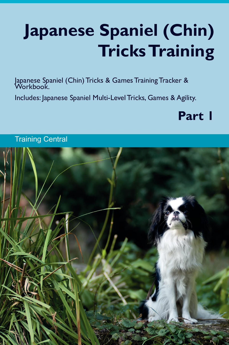 Japanese Spaniel (Chin) Tricks Training Japanese Spaniel (Chin) Tricks & Games Training Tracker & Workbook.  Includes: Japanese Spaniel Multi-Level Tricks, Games & Agility. Part 1