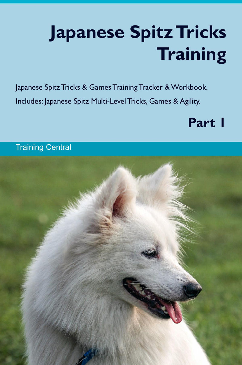 Japanese Spitz Tricks Training Japanese Spitz Tricks & Games Training Tracker & Workbook.  Includes: Japanese Spitz Multi-Level Tricks, Games & Agility. Part 1