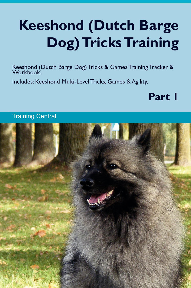 Keeshond (Dutch Barge Dog) Tricks Training Keeshond (Dutch Barge Dog) Tricks & Games Training Tracker & Workbook.  Includes: Keeshond Multi-Level Tricks, Games & Agility. Part 1