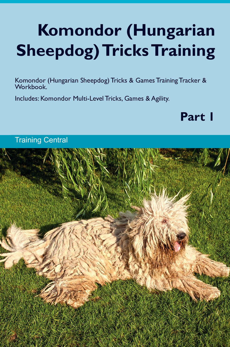 Komondor (Hungarian Sheepdog) Tricks Training Komondor (Hungarian Sheepdog) Tricks & Games Training Tracker & Workbook.  Includes: Komondor Multi-Level Tricks, Games & Agility. Part 1