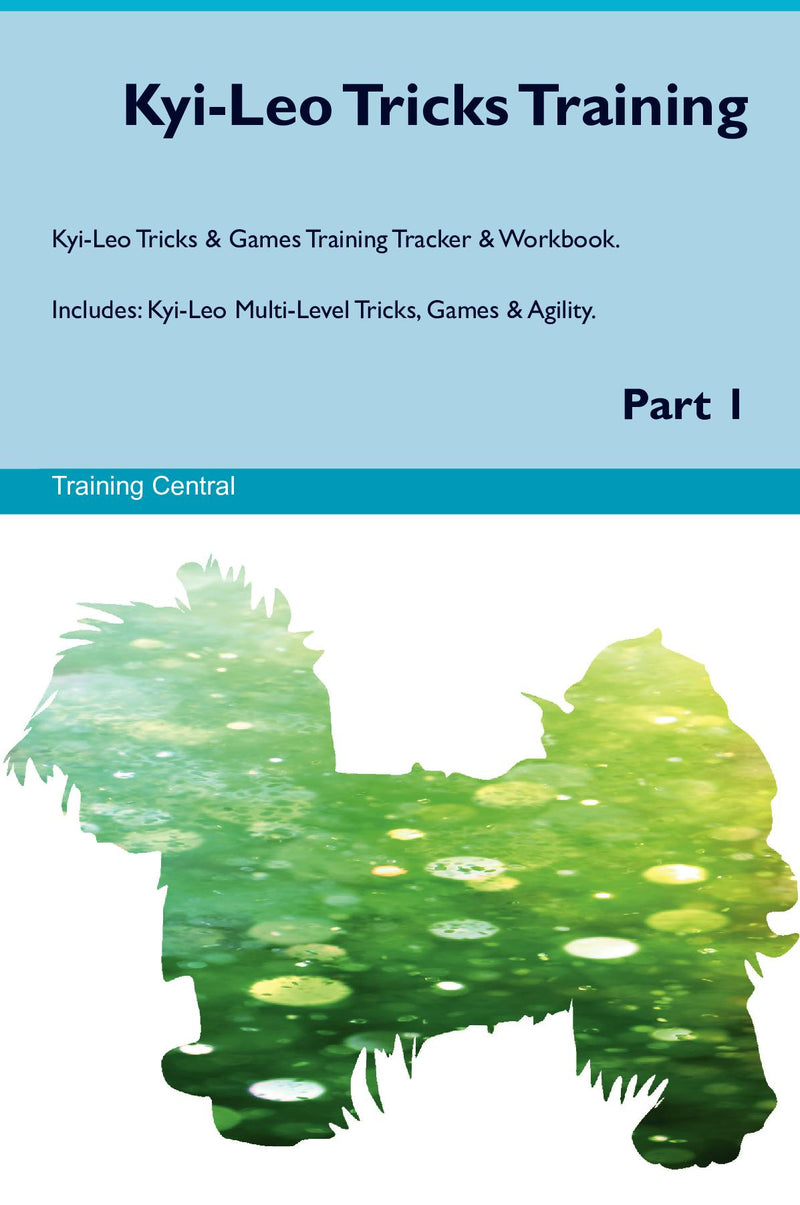 Kyi-Leo Tricks Training Kyi-Leo Tricks & Games Training Tracker & Workbook.  Includes: Kyi-Leo Multi-Level Tricks, Games & Agility. Part 1