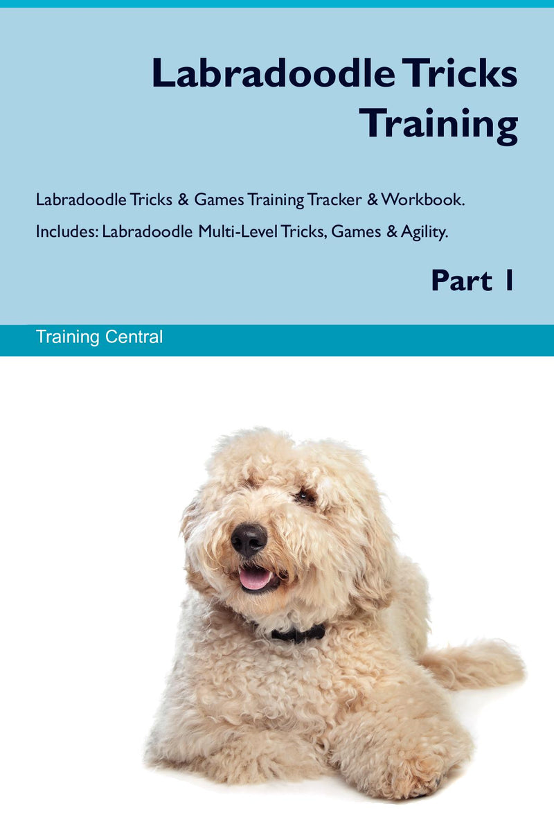 Labradoodle Tricks Training Labradoodle Tricks & Games Training Tracker & Workbook.  Includes: Labradoodle Multi-Level Tricks, Games & Agility. Part 1