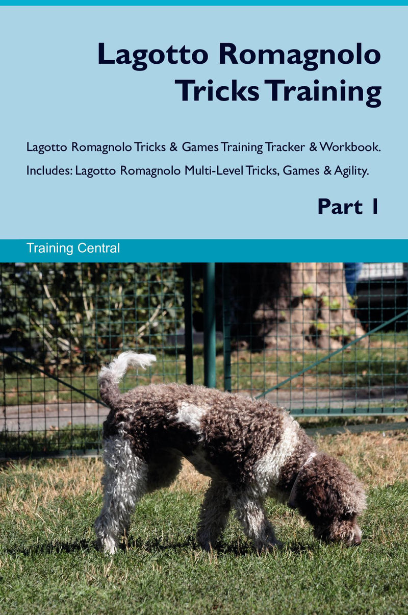 Lagotto Romagnolo Tricks Training Lagotto Romagnolo Tricks & Games Training Tracker & Workbook.  Includes: Lagotto Romagnolo Multi-Level Tricks, Games & Agility. Part 1
