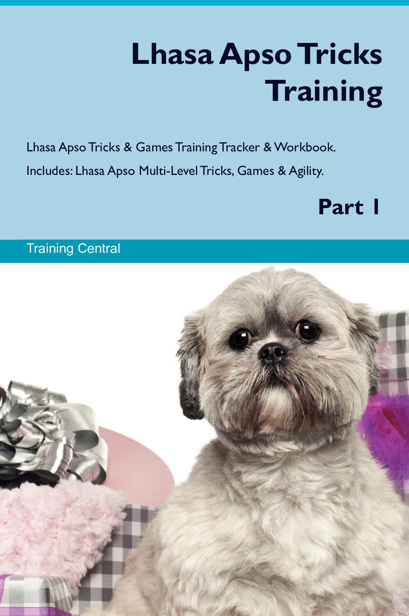 Lhasa Apso Tricks Training Lhasa Apso Tricks & Games Training Tracker & Workbook.  Includes: Lhasa Apso Multi-Level Tricks, Games & Agility. Part 1