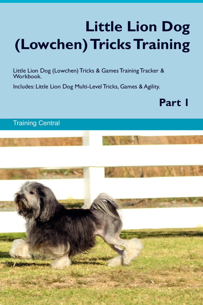 Little Lion Dog (Lowchen) Tricks Training Little Lion Dog (Lowchen) Tricks & Games Training Tracker & Workbook.  Includes: Little Lion Dog Multi-Level Tricks, Games & Agility. Part 1