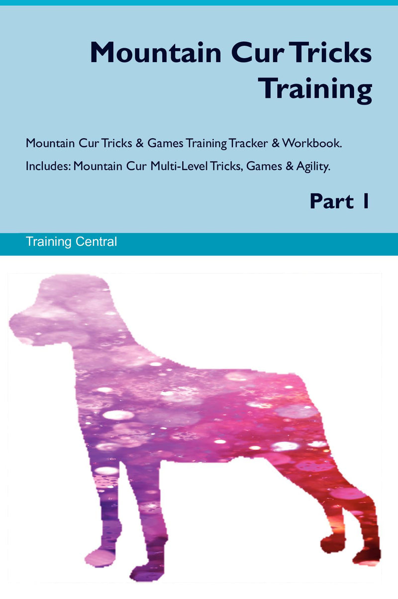 Mountain Cur Tricks Training Mountain Cur Tricks & Games Training Tracker & Workbook.  Includes: Mountain Cur Multi-Level Tricks, Games & Agility. Part 1