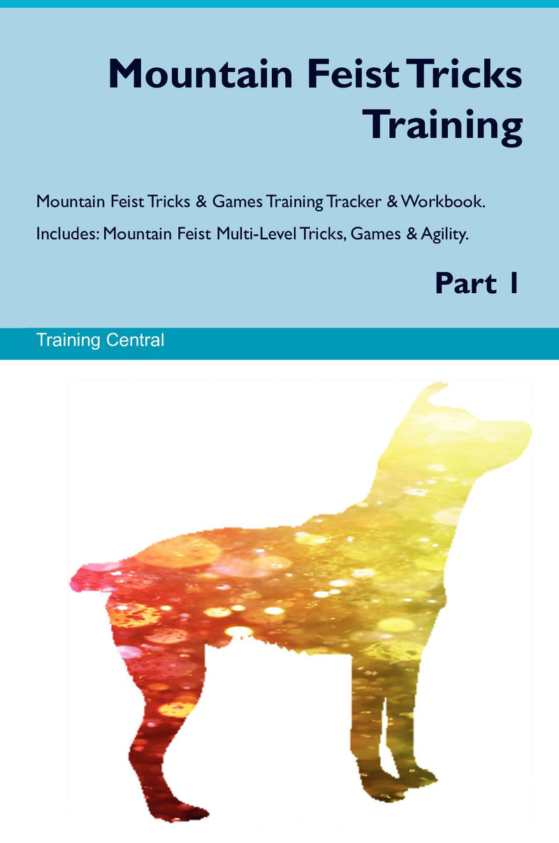 Mountain Feist Tricks Training Mountain Feist Tricks & Games Training Tracker & Workbook.  Includes: Mountain Feist Multi-Level Tricks, Games & Agility. Part 1