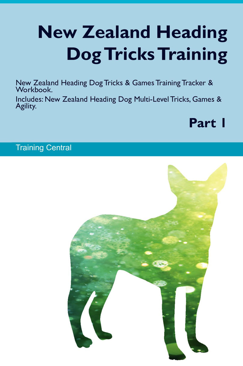 New Zealand Heading Dog Tricks Training New Zealand Heading Dog Tricks & Games Training Tracker & Workbook.  Includes: New Zealand Heading Dog Multi-Level Tricks, Games & Agility. Part 1