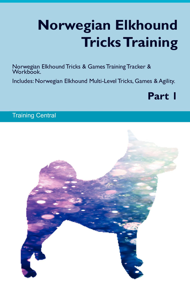 Norwegian Elkhound Tricks Training Norwegian Elkhound Tricks & Games Training Tracker & Workbook.  Includes: Norwegian Elkhound Multi-Level Tricks, Games & Agility. Part 1