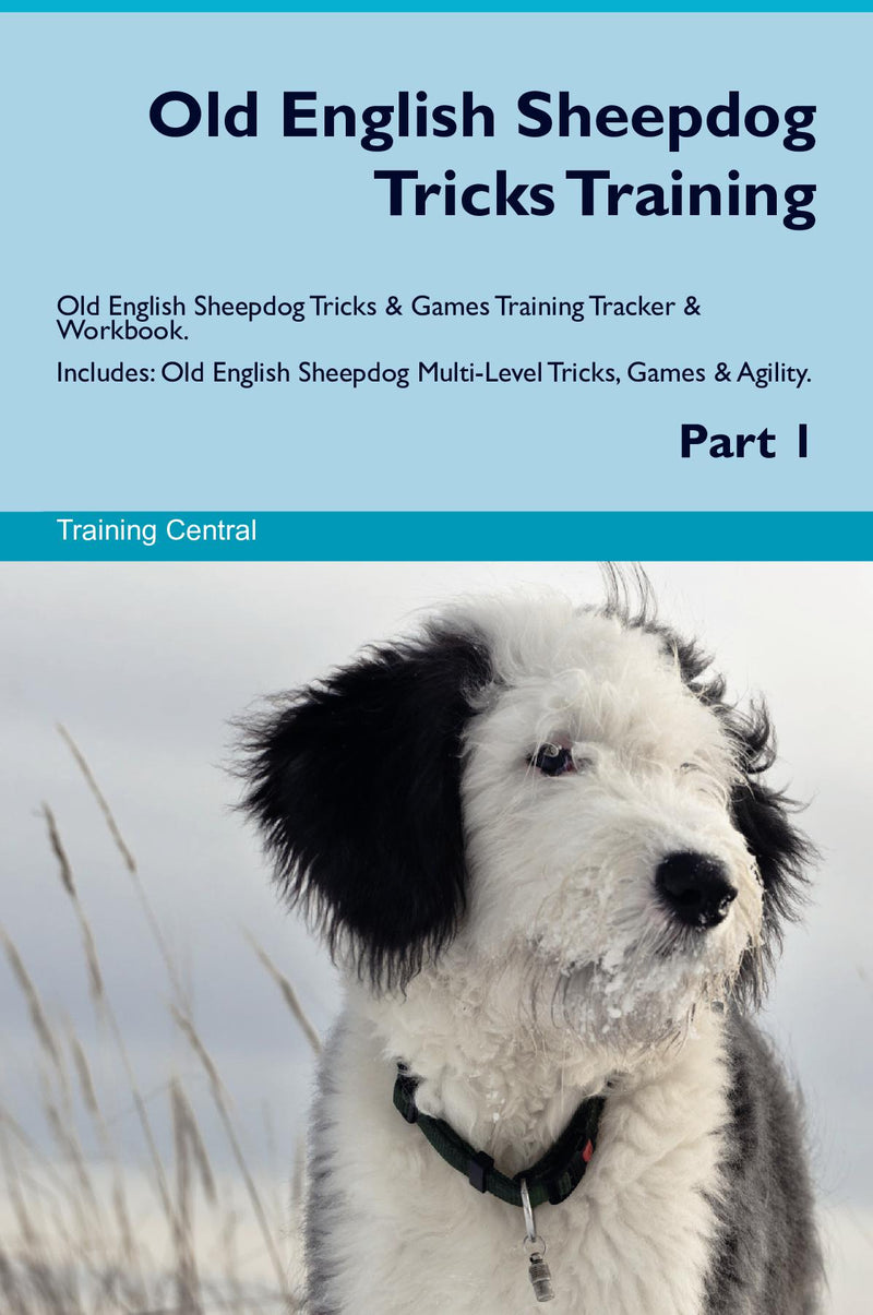 Old English Sheepdog Tricks Training Old English Sheepdog Tricks & Games Training Tracker & Workbook.  Includes: Old English Sheepdog Multi-Level Tricks, Games & Agility. Part 1