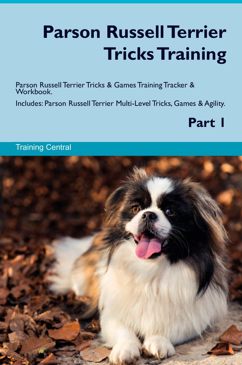 Parson Russell Terrier Tricks Training Parson Russell Terrier Tricks & Games Training Tracker & Workbook.  Includes: Parson Russell Terrier Multi-Level Tricks, Games & Agility. Part 1