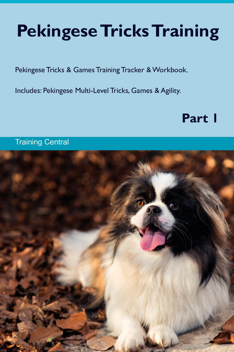 Pekingese Tricks Training Pekingese Tricks & Games Training Tracker & Workbook.  Includes: Pekingese Multi-Level Tricks, Games & Agility. Part 1