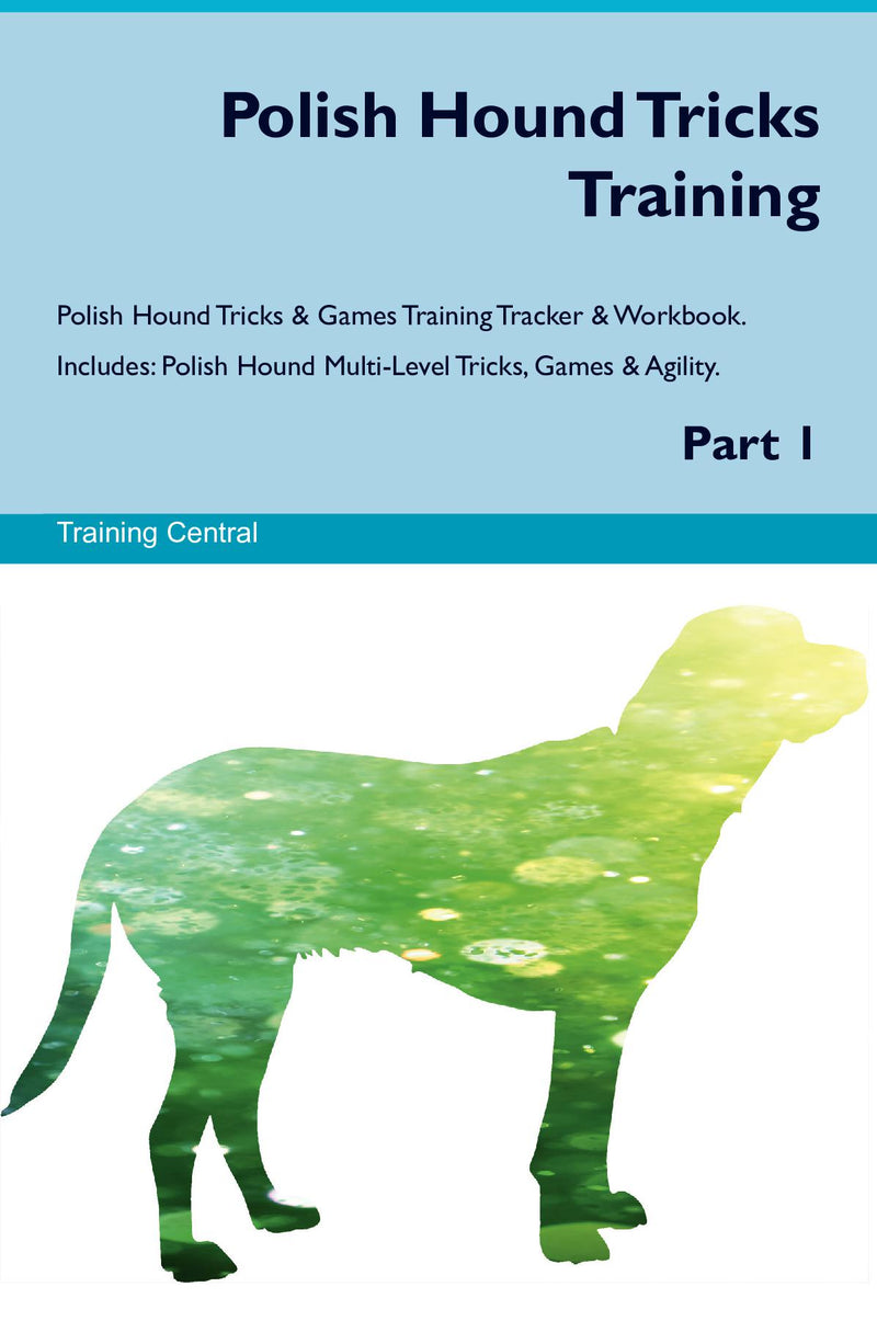 Polish Hound Tricks Training Polish Hound Tricks & Games Training Tracker & Workbook.  Includes: Polish Hound Multi-Level Tricks, Games & Agility. Part 1