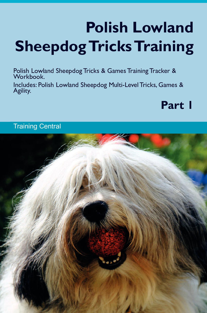 Polish Lowland Sheepdog Tricks Training Polish Lowland Sheepdog Tricks & Games Training Tracker & Workbook.  Includes: Polish Lowland Sheepdog Multi-Level Tricks, Games & Agility. Part 1