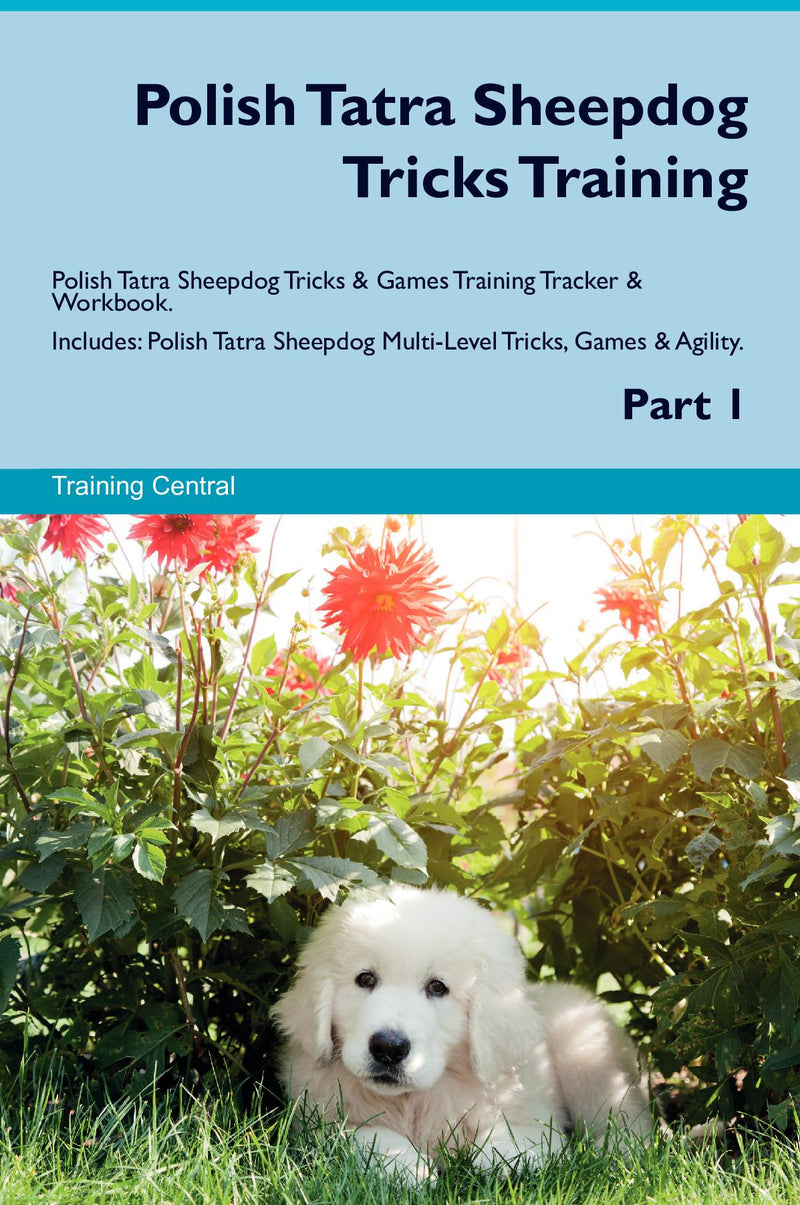 Polish Tatra Sheepdog Tricks Training Polish Tatra Sheepdog Tricks & Games Training Tracker & Workbook.  Includes: Polish Tatra Sheepdog Multi-Level Tricks, Games & Agility. Part 1