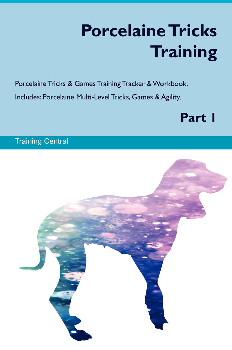 Porcelaine Tricks Training Porcelaine Tricks & Games Training Tracker & Workbook.  Includes: Porcelaine Multi-Level Tricks, Games & Agility. Part 1