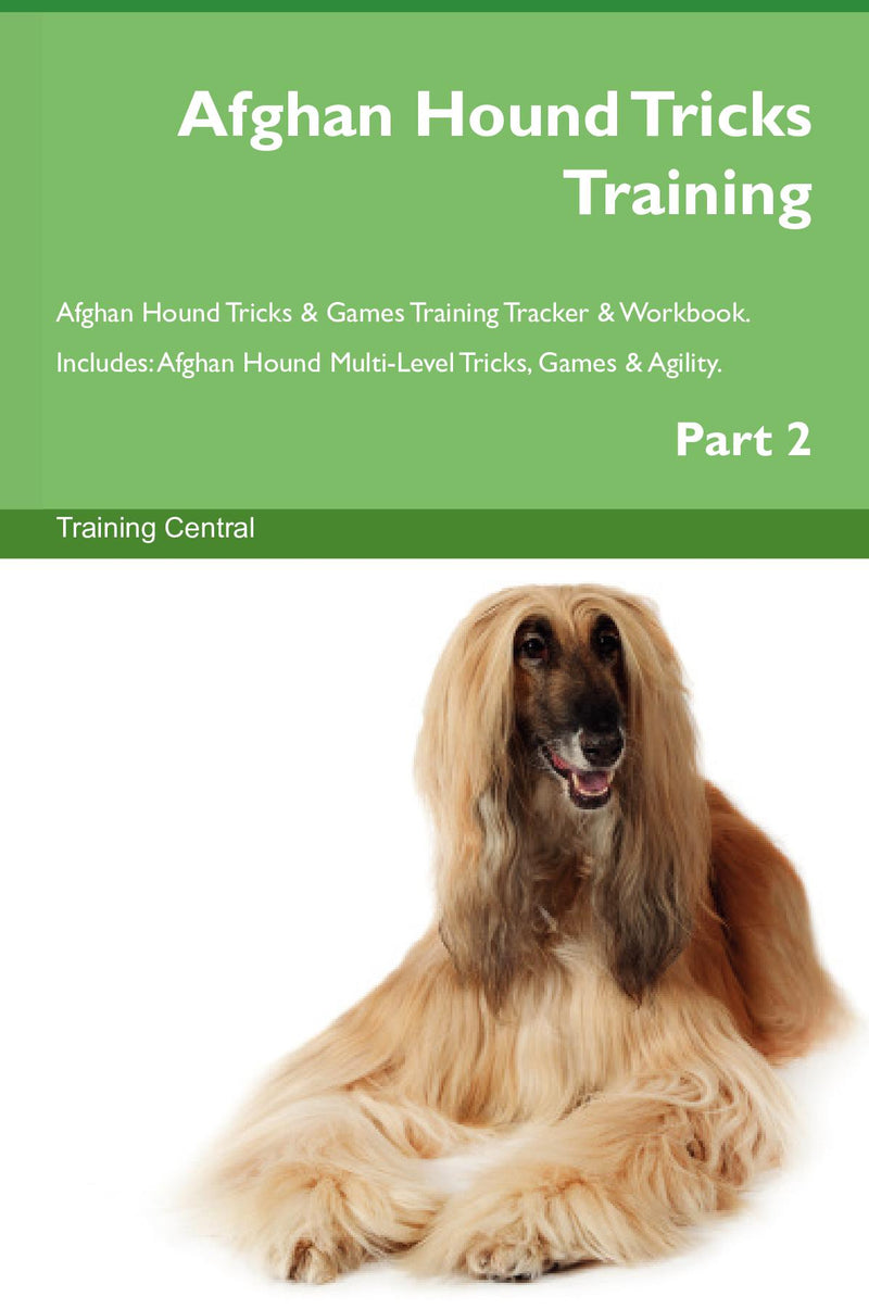 Afghan Hound Tricks Training Afghan Hound Tricks & Games Training Tracker & Workbook.  Includes: Afghan Hound Multi-Level Tricks, Games & Agility. Part 2