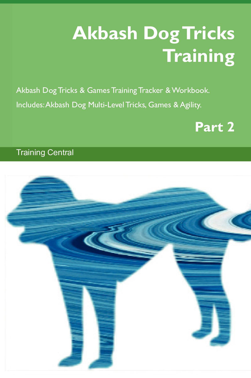 Akbash Dog Tricks Training Akbash Dog Tricks & Games Training Tracker & Workbook.  Includes: Akbash Dog Multi-Level Tricks, Games & Agility. Part 2