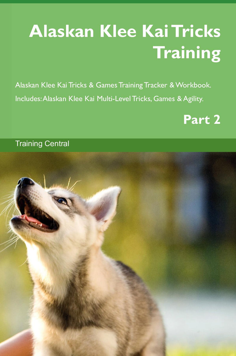 Alaskan Klee Kai Tricks Training Alaskan Klee Kai Tricks & Games Training Tracker & Workbook.  Includes: Alaskan Klee Kai Multi-Level Tricks, Games & Agility. Part 2