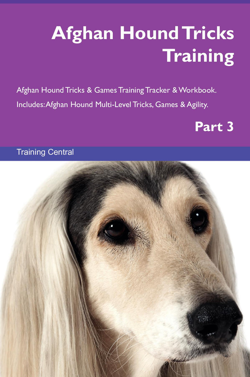 Afghan Hound Tricks Training Afghan Hound Tricks & Games Training Tracker & Workbook.  Includes: Afghan Hound Multi-Level Tricks, Games & Agility. Part 3