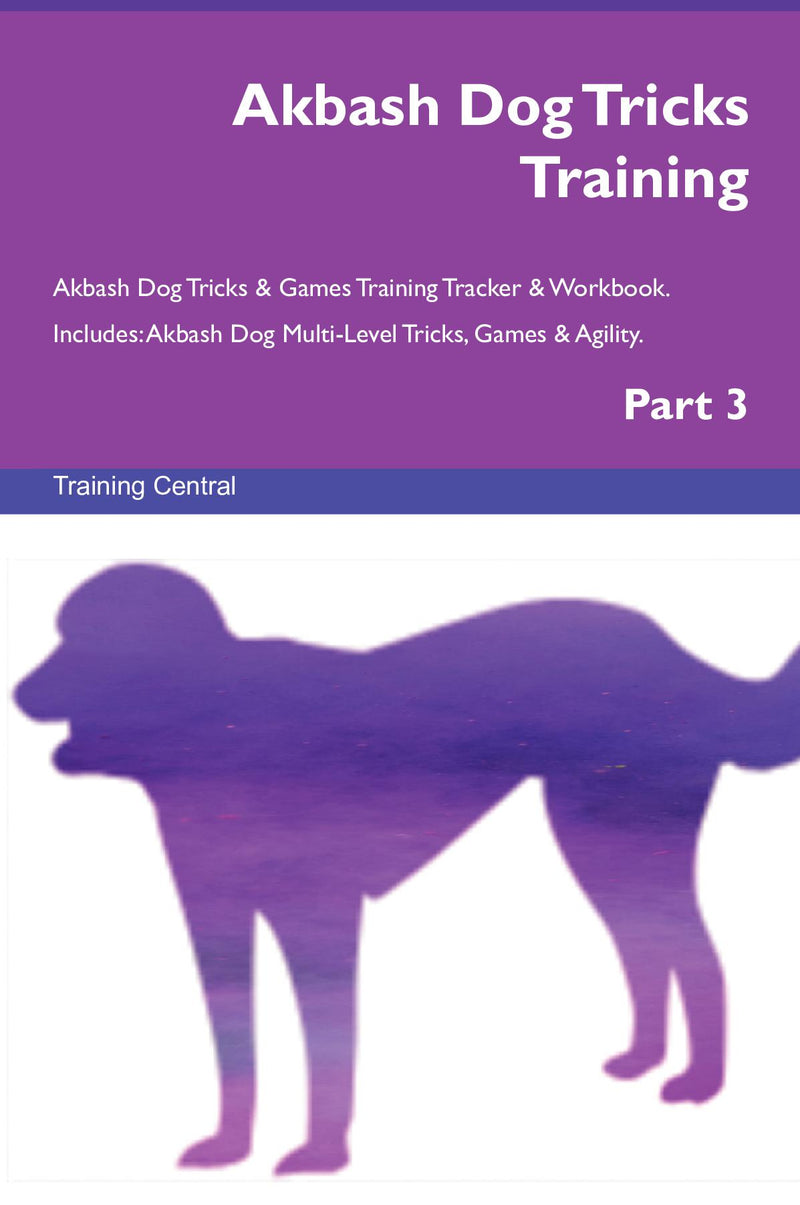 Akbash Dog Tricks Training Akbash Dog Tricks & Games Training Tracker & Workbook.  Includes: Akbash Dog Multi-Level Tricks, Games & Agility. Part 3