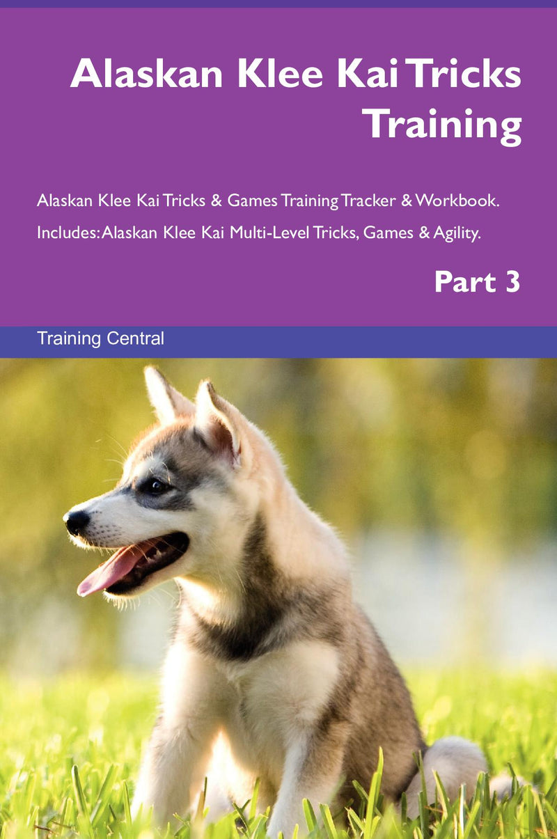 Alaskan Klee Kai Tricks Training Alaskan Klee Kai Tricks & Games Training Tracker & Workbook.  Includes: Alaskan Klee Kai Multi-Level Tricks, Games & Agility. Part 3