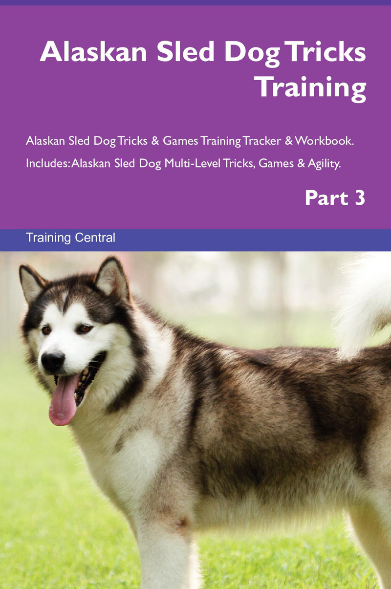 Alaskan Sled Dog Tricks Training Alaskan Sled Dog Tricks & Games Training Tracker & Workbook.  Includes: Alaskan Sled Dog Multi-Level Tricks, Games & Agility. Part 3