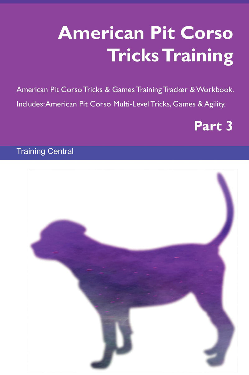American Pit Corso Tricks Training American Pit Corso Tricks & Games Training Tracker & Workbook.  Includes: American Pit Corso Multi-Level Tricks, Games & Agility. Part 3
