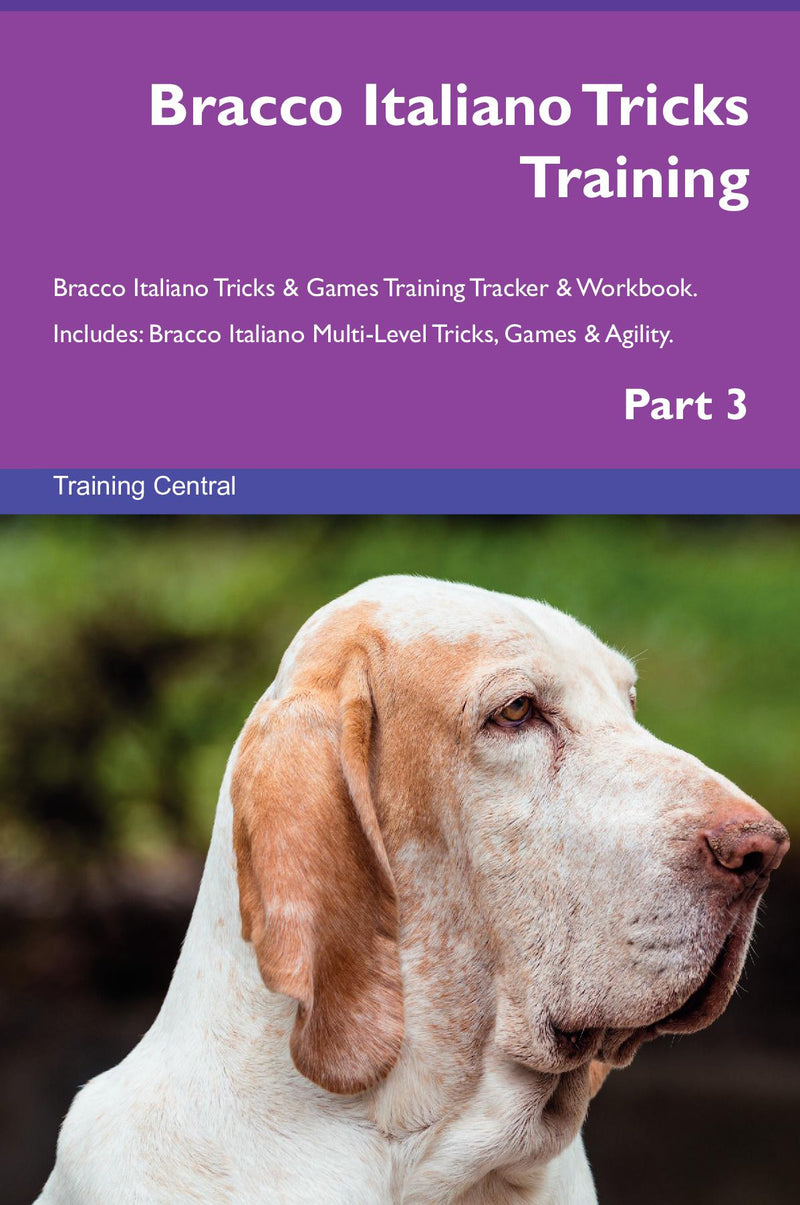 Bracco Italiano Tricks Training Bracco Italiano Tricks & Games Training Tracker & Workbook.  Includes: Bracco Italiano Multi-Level Tricks, Games & Agility. Part 3