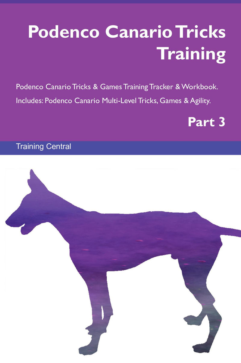 Podenco Canario Tricks Training Podenco Canario Tricks & Games Training Tracker & Workbook.  Includes: Podenco Canario Multi-Level Tricks, Games & Agility. Part 3