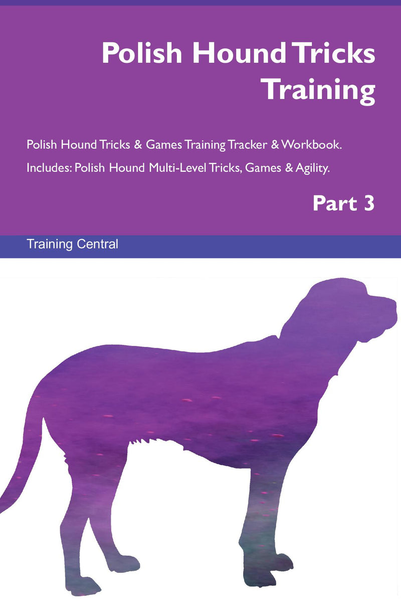 Polish Hound Tricks Training Polish Hound Tricks & Games Training Tracker & Workbook.  Includes: Polish Hound Multi-Level Tricks, Games & Agility. Part 3