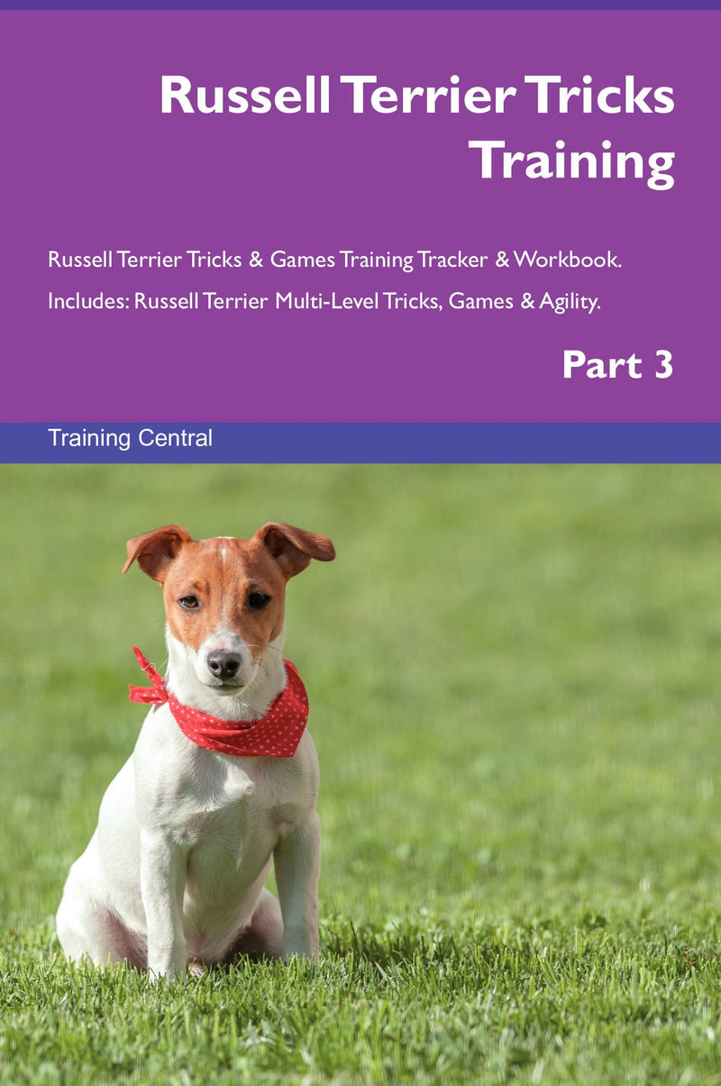 Russell Terrier Tricks Training Russell Terrier Tricks & Games Training Tracker & Workbook.  Includes: Russell Terrier Multi-Level Tricks, Games & Agility. Part 3