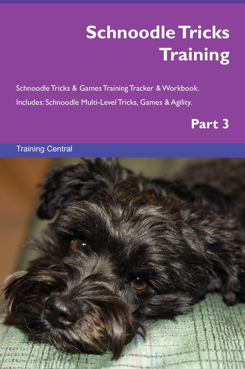 Schnoodle Tricks Training Schnoodle Tricks & Games Training Tracker & Workbook.  Includes: Schnoodle Multi-Level Tricks, Games & Agility. Part 3