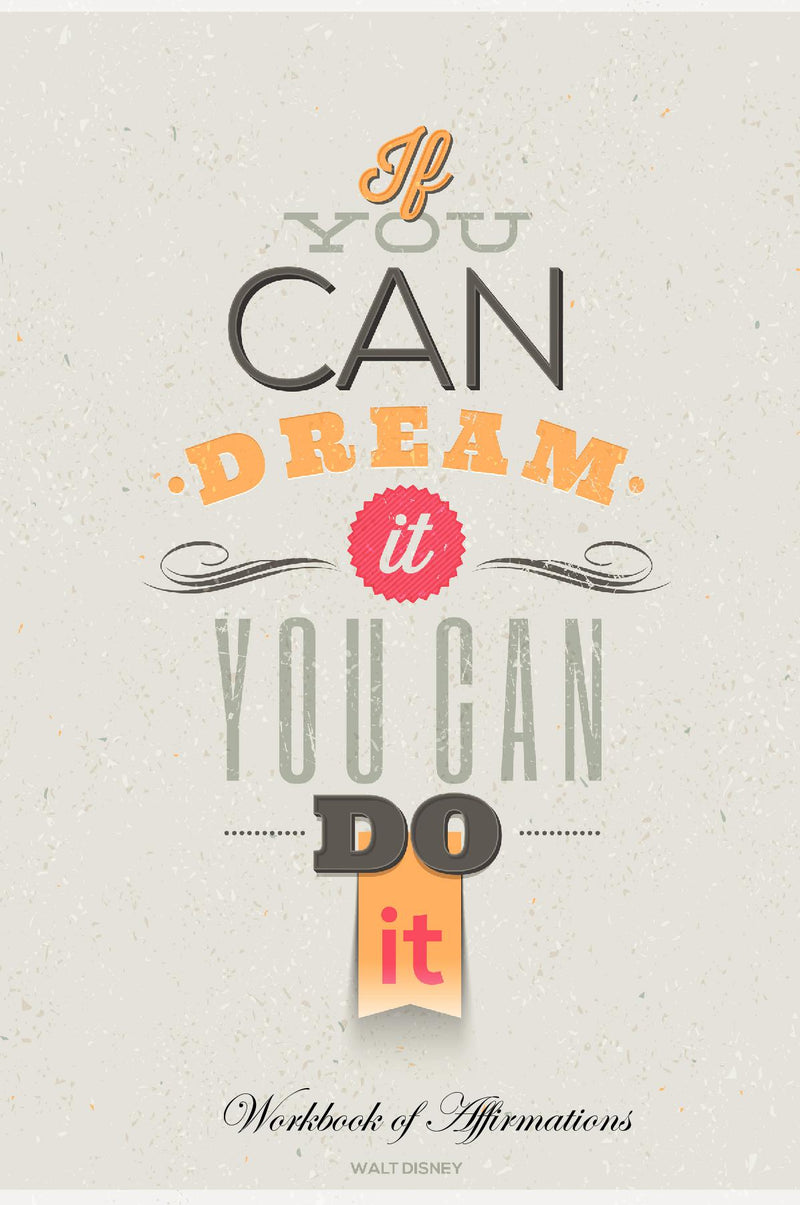 If You Can Dream It You Can Do It Workbook of Affirmations If You Can Dream It You Can Do It Workbook of Affirmations: Bullet Journal, Food Diary, Recipe Notebook, Planner, To Do List, Scrapbook, Academic Notepad
