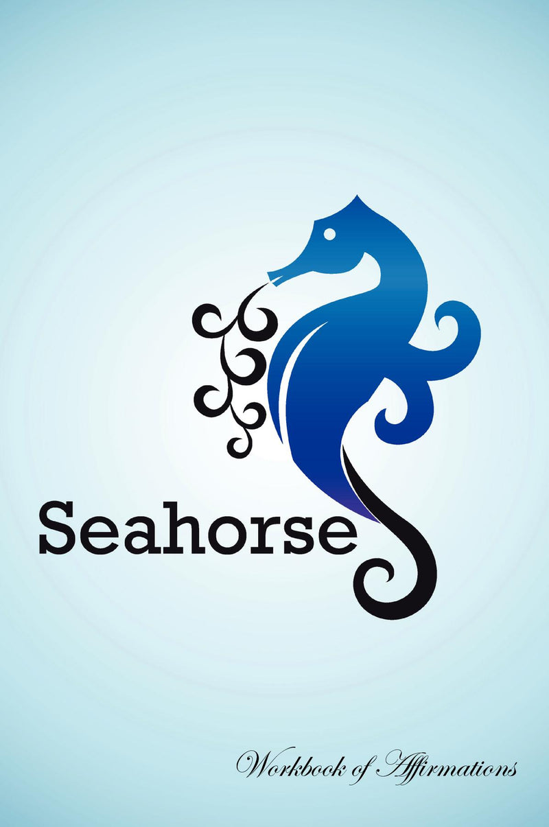 Seahorse Workbook of Affirmations Seahorse Workbook of Affirmations: Bullet Journal, Food Diary, Recipe Notebook, Planner, To Do List, Scrapbook, Academic Notepad