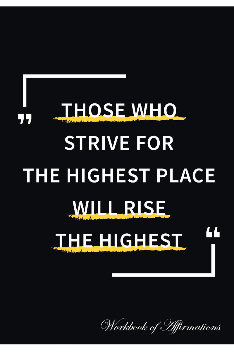 Those Who Strive For The Highest Place Will Rise The Highest Workbook of Affirmations Those Who Strive For The Highest Place Will Rise The Highest Workbook of Affirmations: Bullet Journal, Food Diary, Recipe Notebook, Planner, To Do List, Scrapbook, Acade